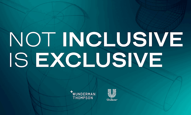 "Not inclusive is exclusive" with Wunderman Thompson logo and Unilever logo