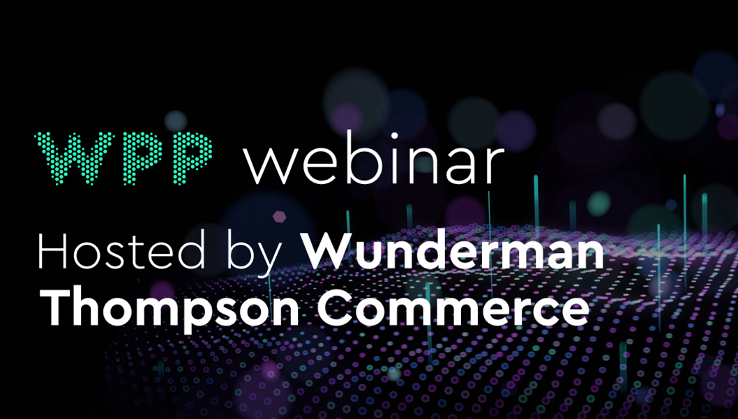 Graphic with text "WPP webinar hosted by Wunderman Thompson Commerce"