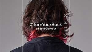 Women's head turned away from camera with the copy that reads #TurnYourBack on Bold Glamour